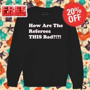 How Are The Referees This Bad Shirt-enhance