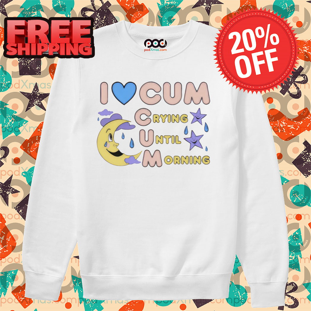 I Love Cum Crying Until Morning Shirt-denoise-enhance