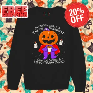 My Tummy Hurts And I H8 The Government Can We Cuddle And Watch Scary Movies Shirt-enhance