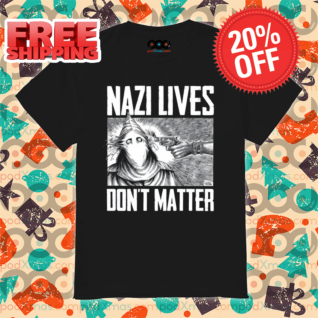 Nazi Lives Don't Matter Shirt-enhance