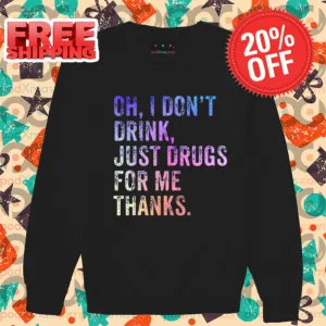 Oh I Don't Drink Just Drugs For Me Thanks Vintage Shirt-enhance