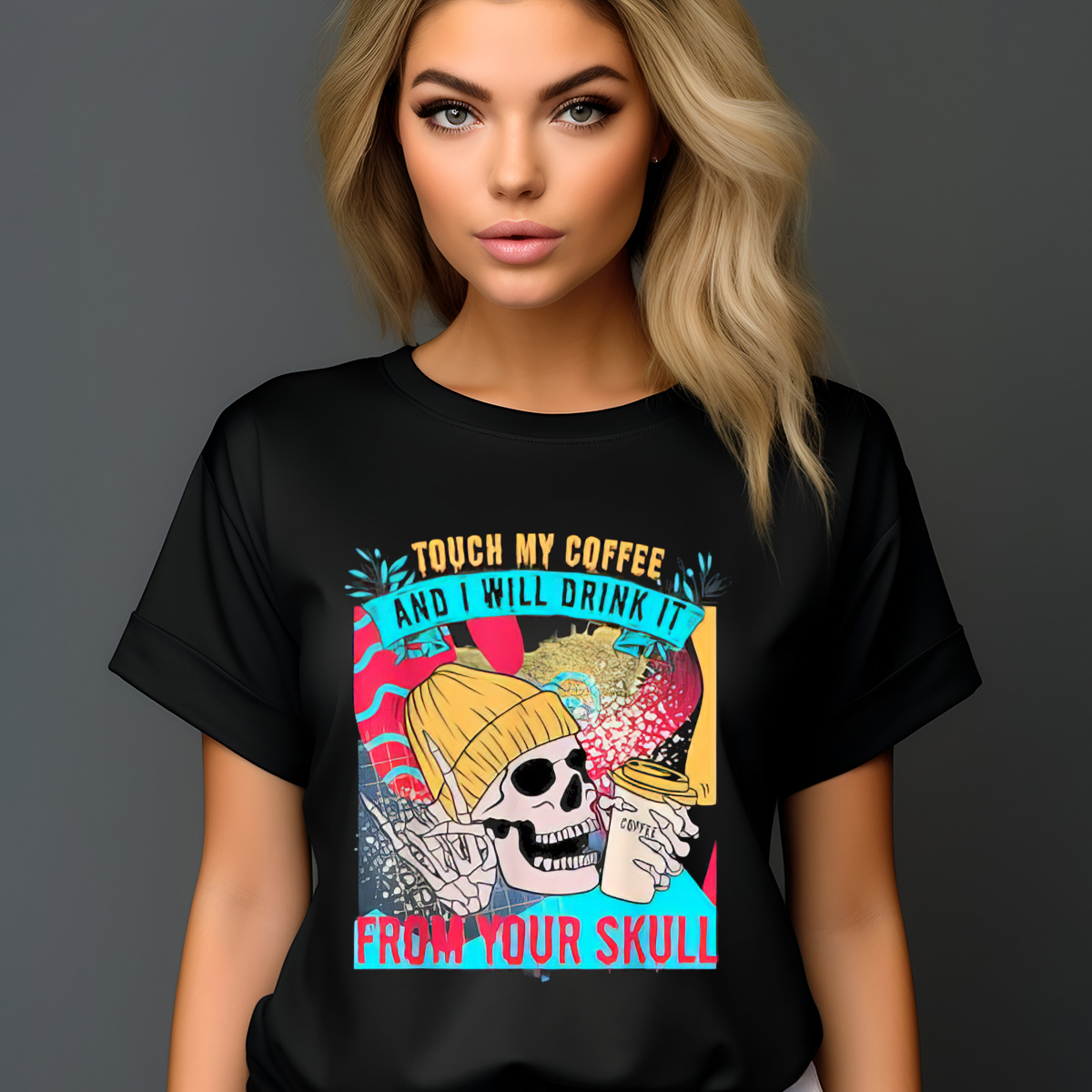 Skull Touch My Coffee And I Will Drink It From Your Skull Shirt-enhance