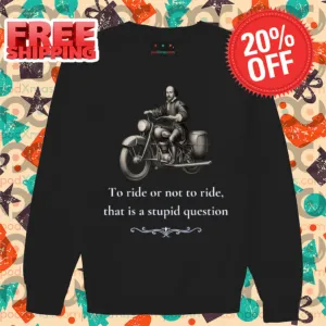 To Ride Or Not To Ride That Is A Stupid Question Shirt-enhance-faceai