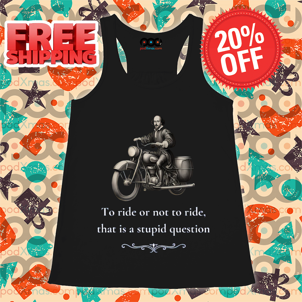 To Ride Or Not To Ride That Is A Stupid Question Shirt-enhance-faceai