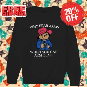 Why Bear Arms When You Can Arm Bears Shirt-enhance