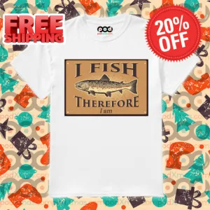 I Fish Therefore I Am Shirt