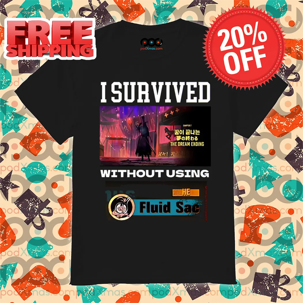 I Survived Without Using He Fluid Sac Shirt