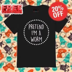 Pretend I'm A Worm Star Shirt