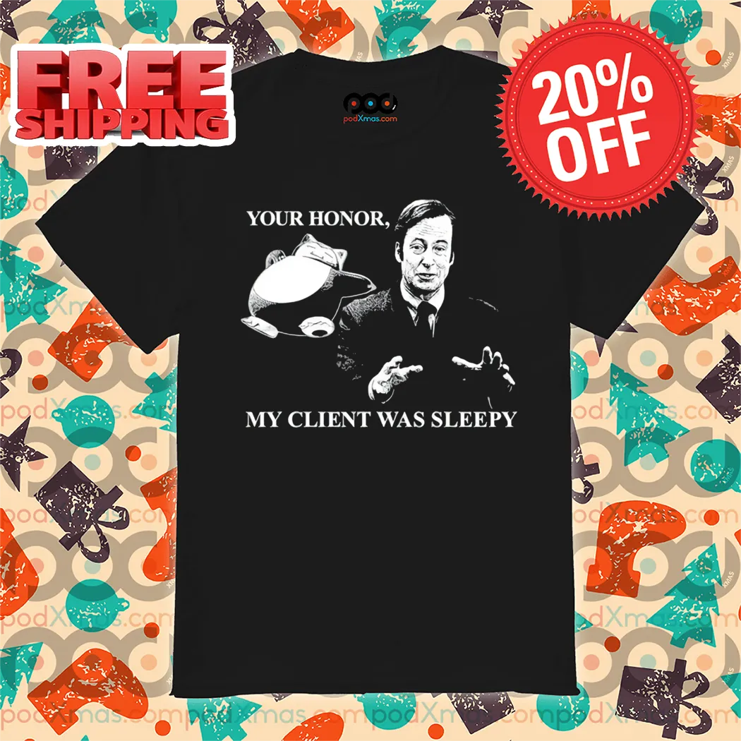 Saul Goodman Your Honor My Client Was Sleepy Shirt