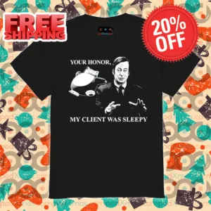 Saul Goodman Your Honor My Client Was Sleepy Shirt