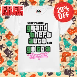 Stop Play Grand Theft Auto And Go To A Therapist Shirt
