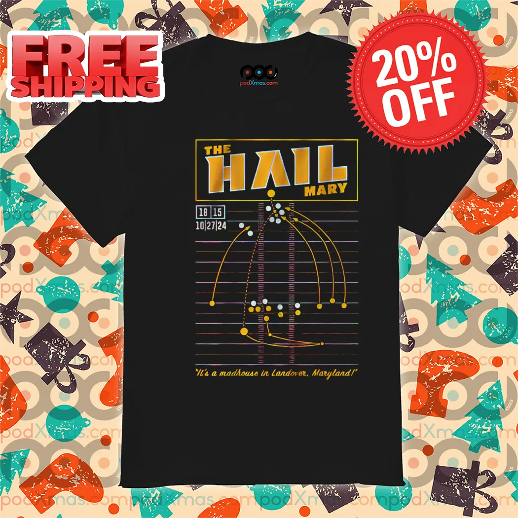 The Hail Mary It's A Madhouse In Landover Maryland Shirt