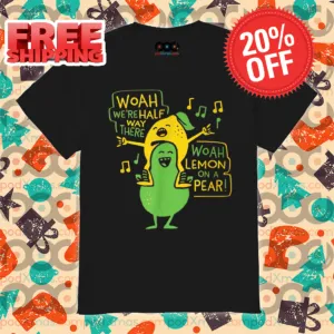 Woah We're Halfway There Lemon On A Pear Meme Shirt