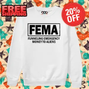 Fema Funneling Emergency Money To Aliens Shirt