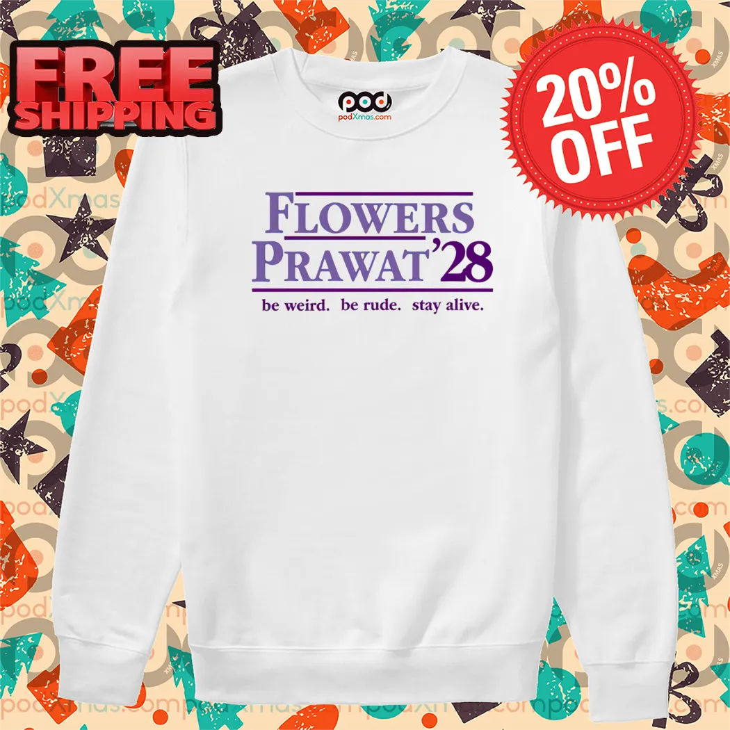 Flowers Prawat 28 Be Weird Be Rude Stay Alive Shirt