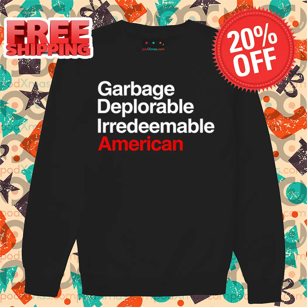 Garbage Deplorable Irredeemable American Shirt