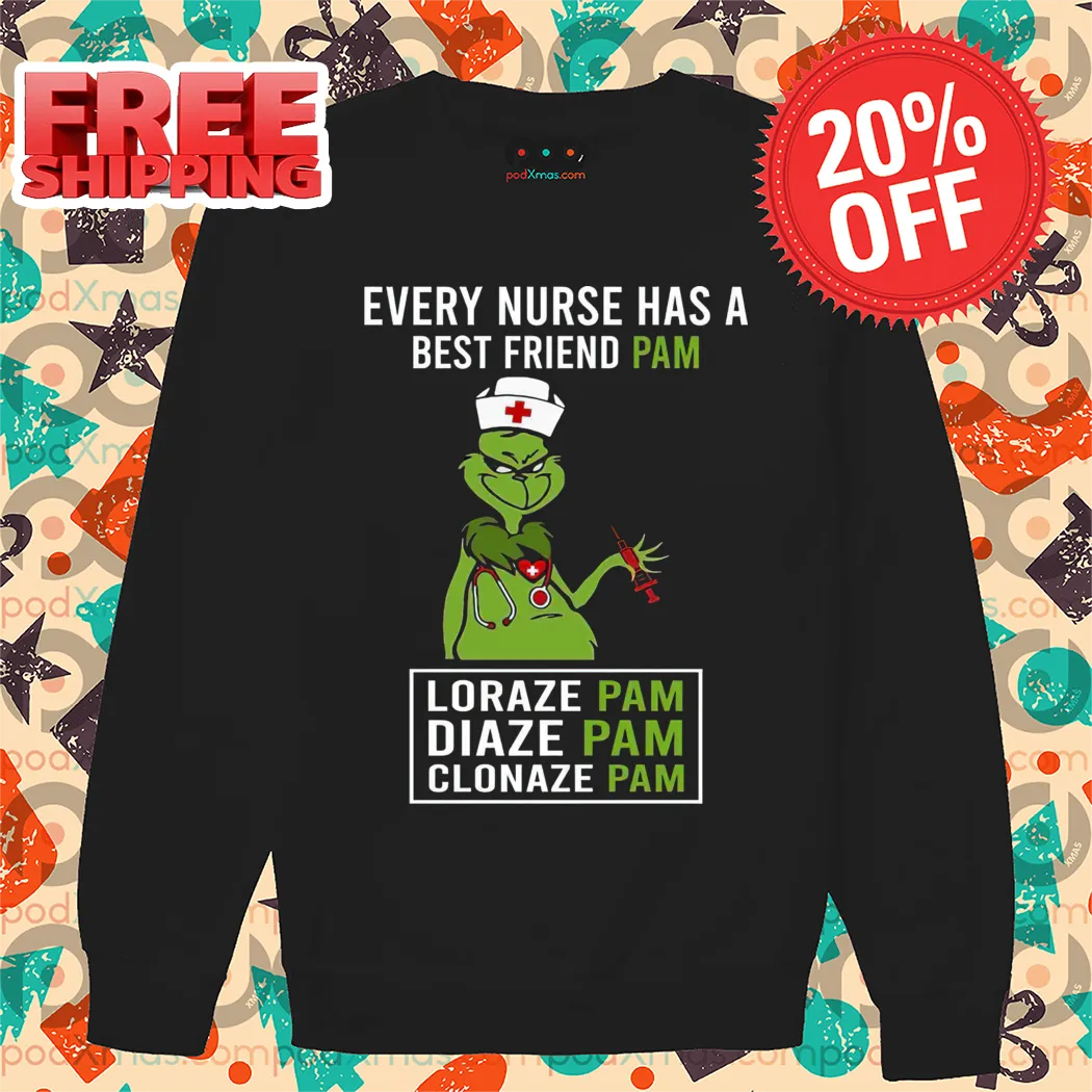 Grinch Every Nurse Has A Best Friend Pam Lorazepam Diazepam Clonazepam Shirt