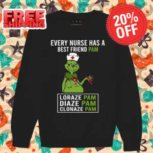 Grinch Every Nurse Has A Best Friend Pam Lorazepam Diazepam Clonazepam Shirt