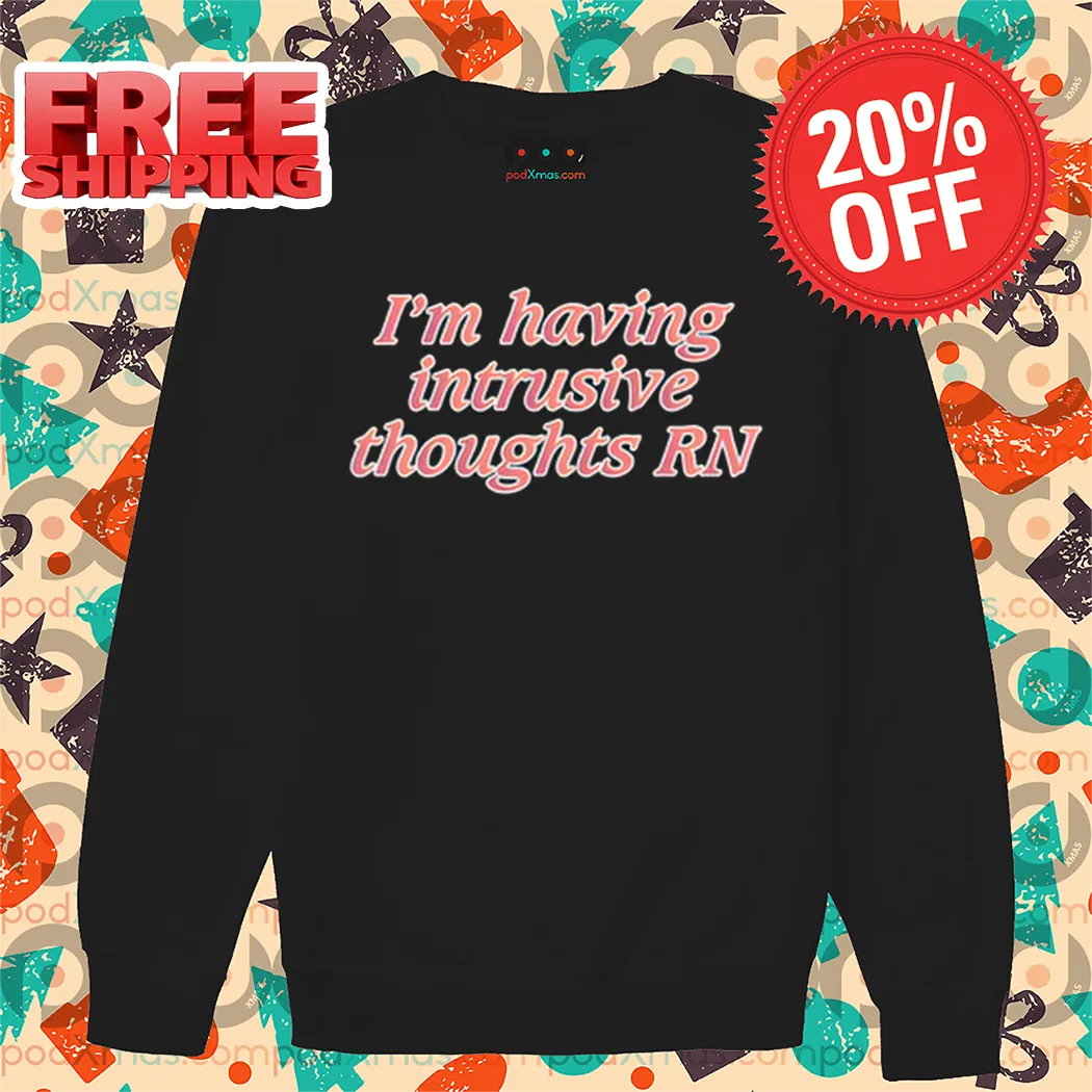 I'm Having Intrusive Thoughts RN Shirt