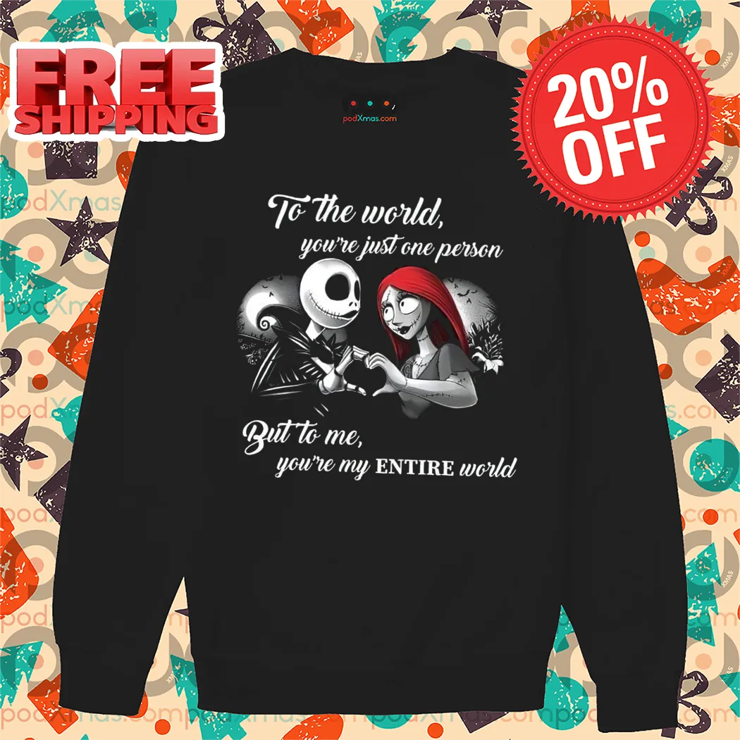 Jack Skellington And Sally To The World You're Just One Person But To Me You're My Entire World Shirt