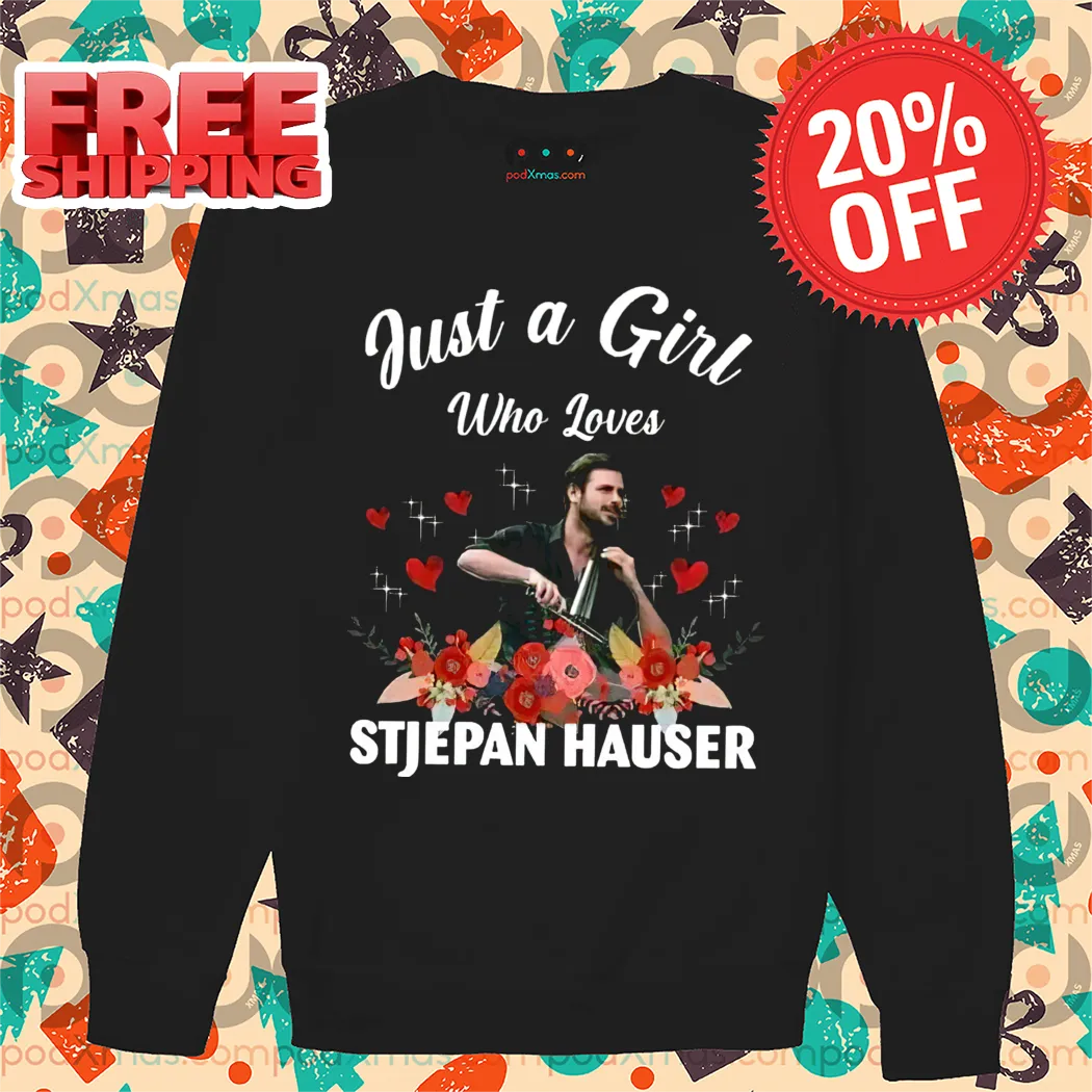 Just A Girl Who Loves Stjepan Hauser Shirt