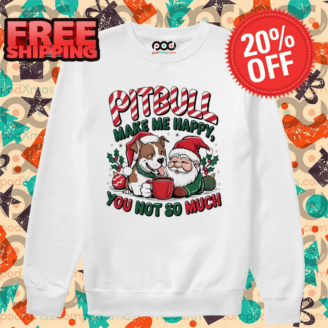 Pitbull And Santa Make Me Happy You Not So Much Shirt