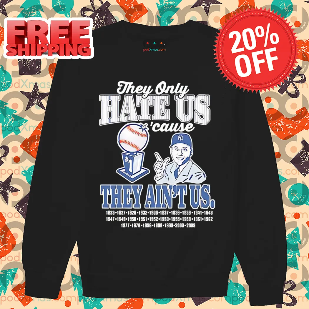 They Only Hate Us Cause They Ain't Us New York Yankees World Champions Years Shirt