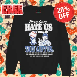 They Only Hate Us Cause They Ain't Us New York Yankees World Champions Years Shirt
