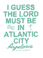 I Guess The Lord Must Be In Atlantic City Angelonis Club Madrid Shirt