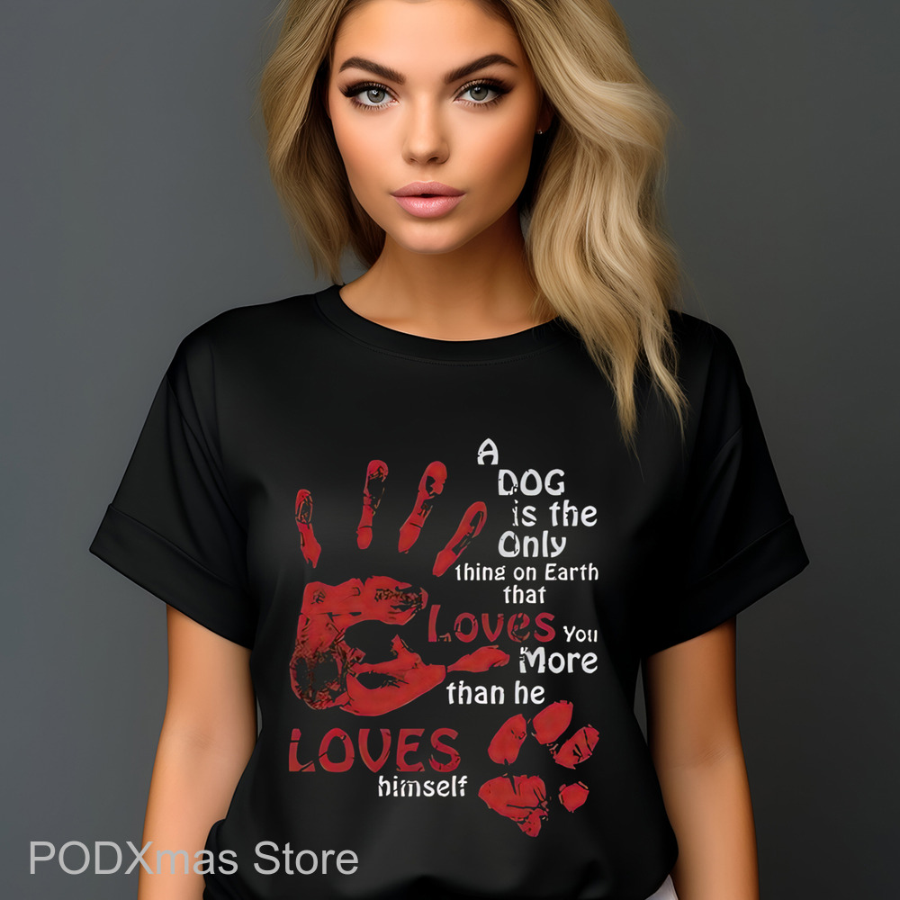 A Dog Is The Only Thing On Earth That Loves You More Than Me Loves Himself Shirt A Dog Is The Only Thing On Earth That Loves You More Than Me Loves Himself Shirt