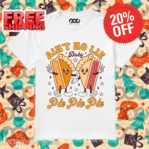 Ain't No Lie Baby Pie Pie Pie Shirt