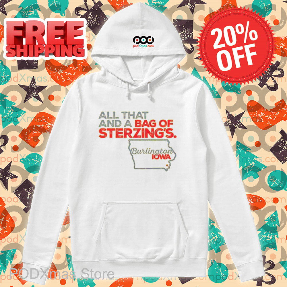 All That And A Bag Of Sterzing's Burlington IOWA Shirt