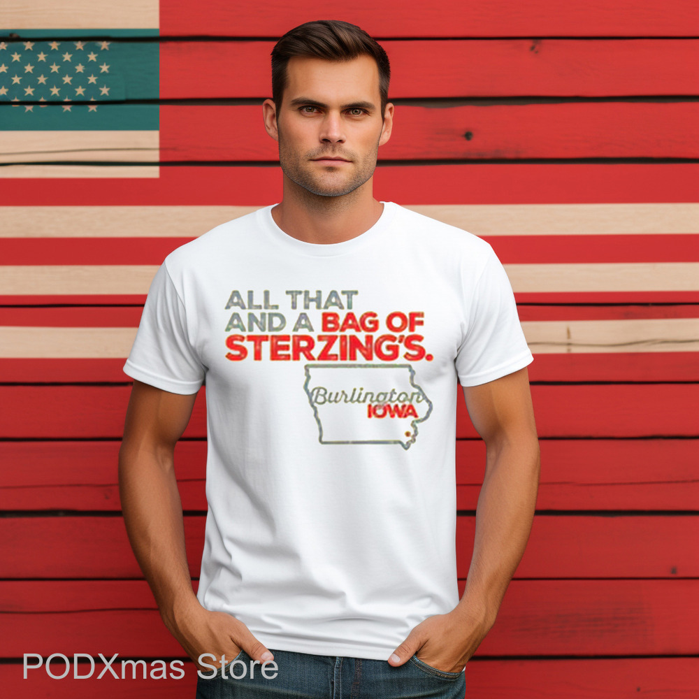 All That And A Bag Of Sterzing's Burlington IOWA Shirt