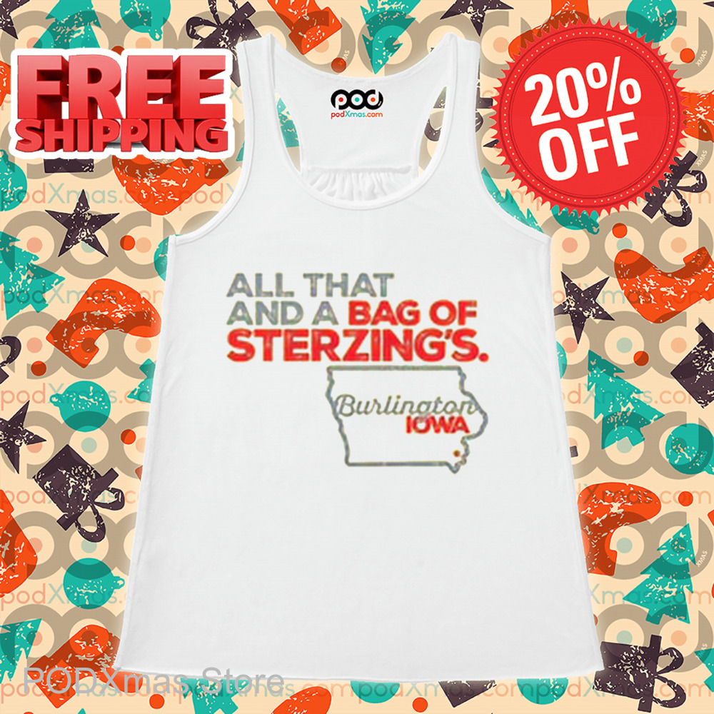 All That And A Bag Of Sterzing's Burlington IOWA Shirt