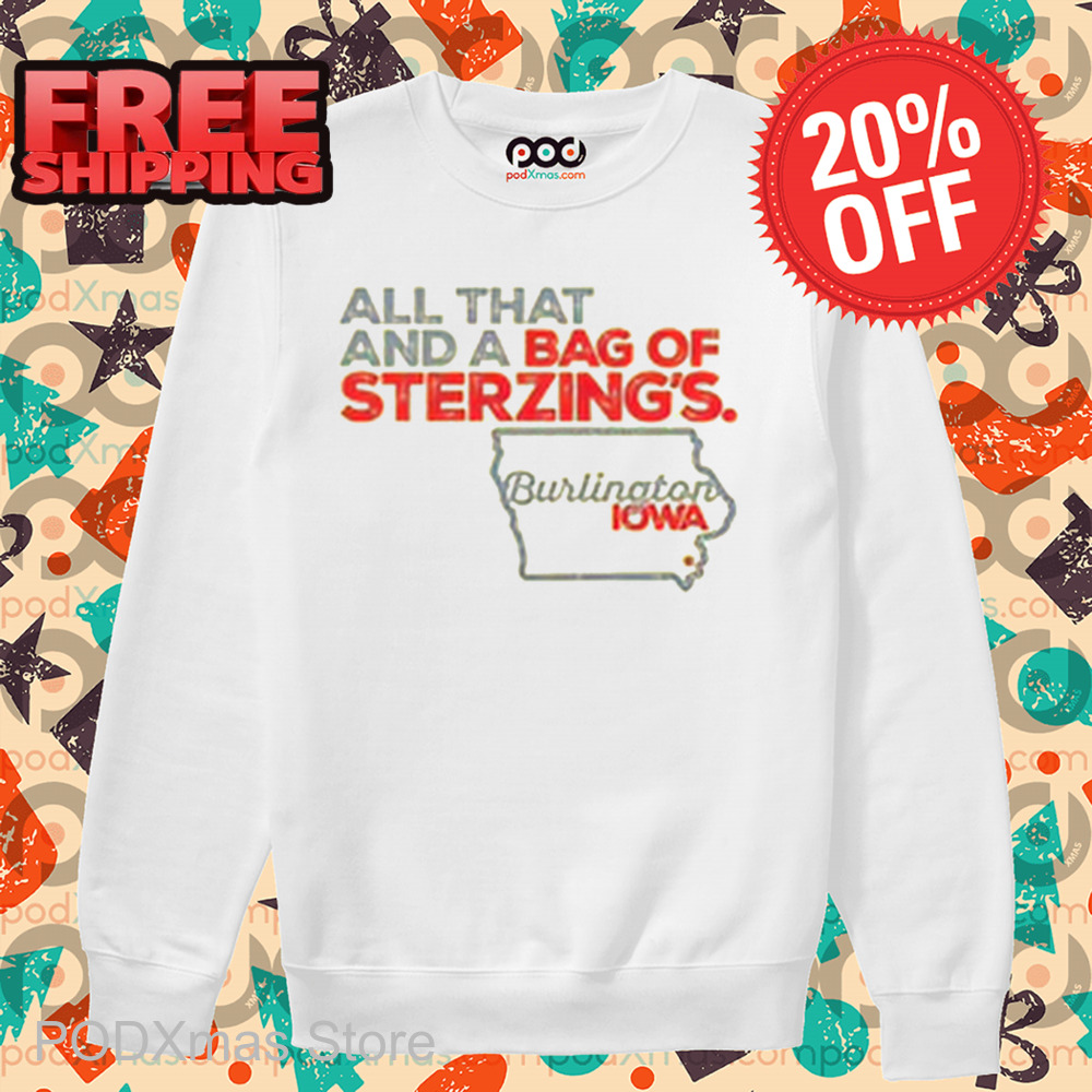 All That And A Bag Of Sterzing's Burlington IOWA Shirt