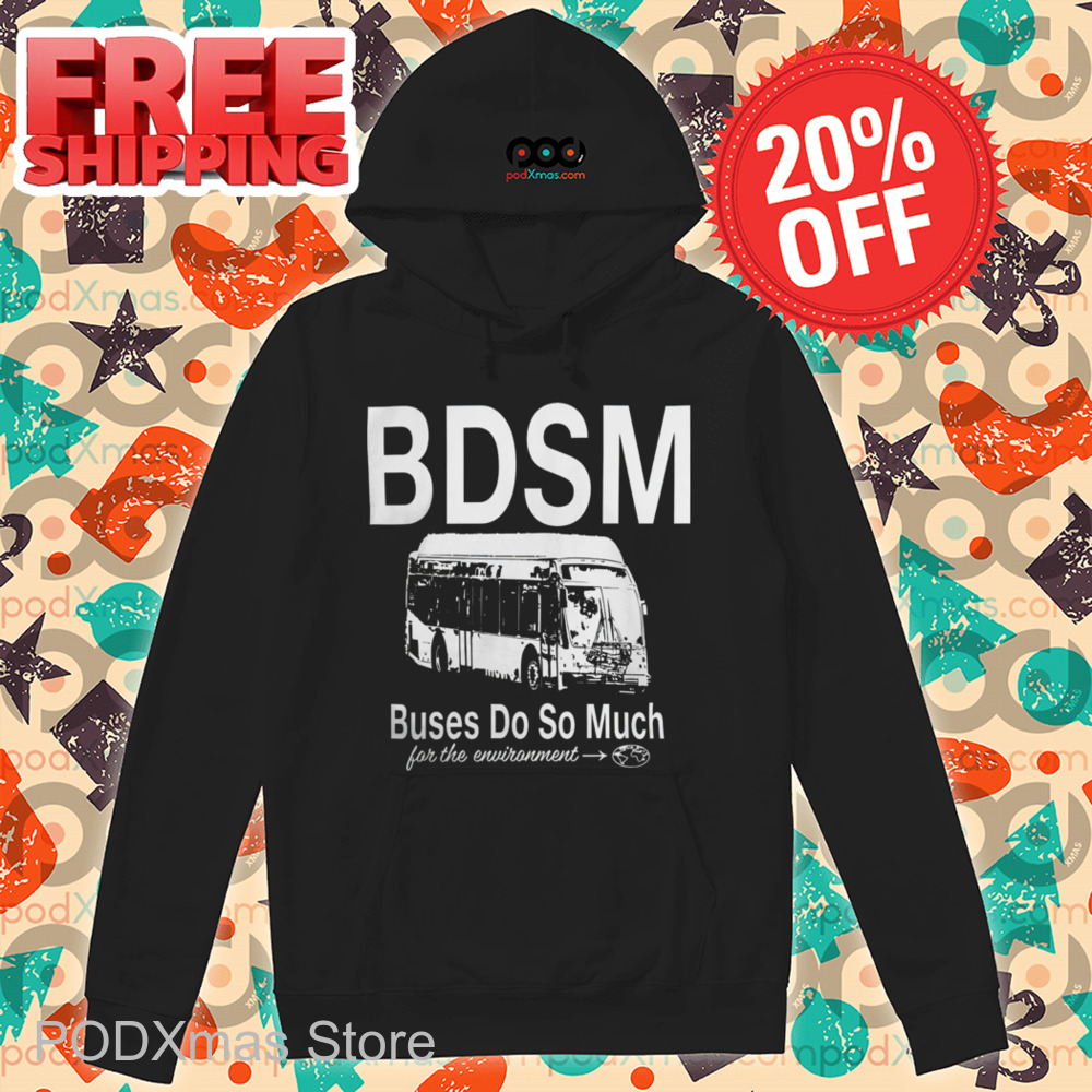 BDSM Buses Do So Much For The Environment 2024 Shirt