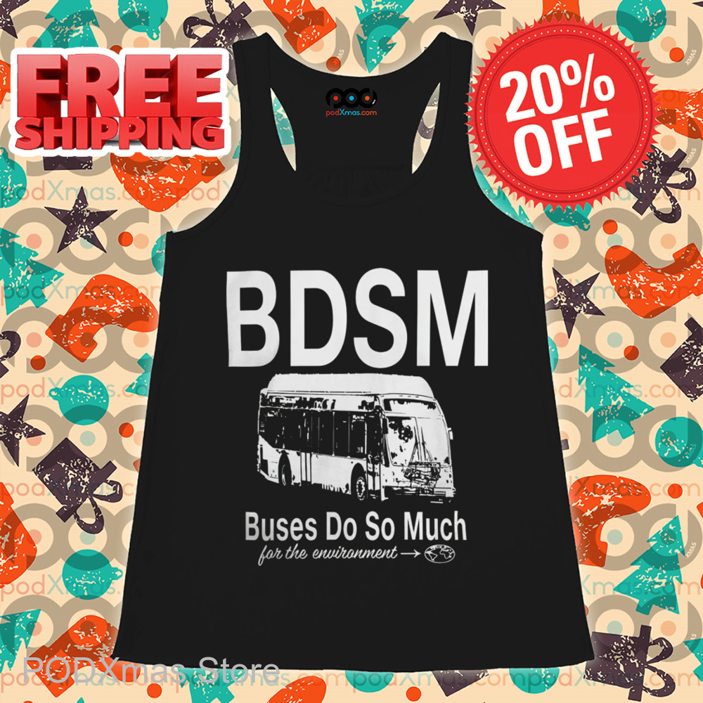 BDSM Buses Do So Much For The Environment 2024 Shirt