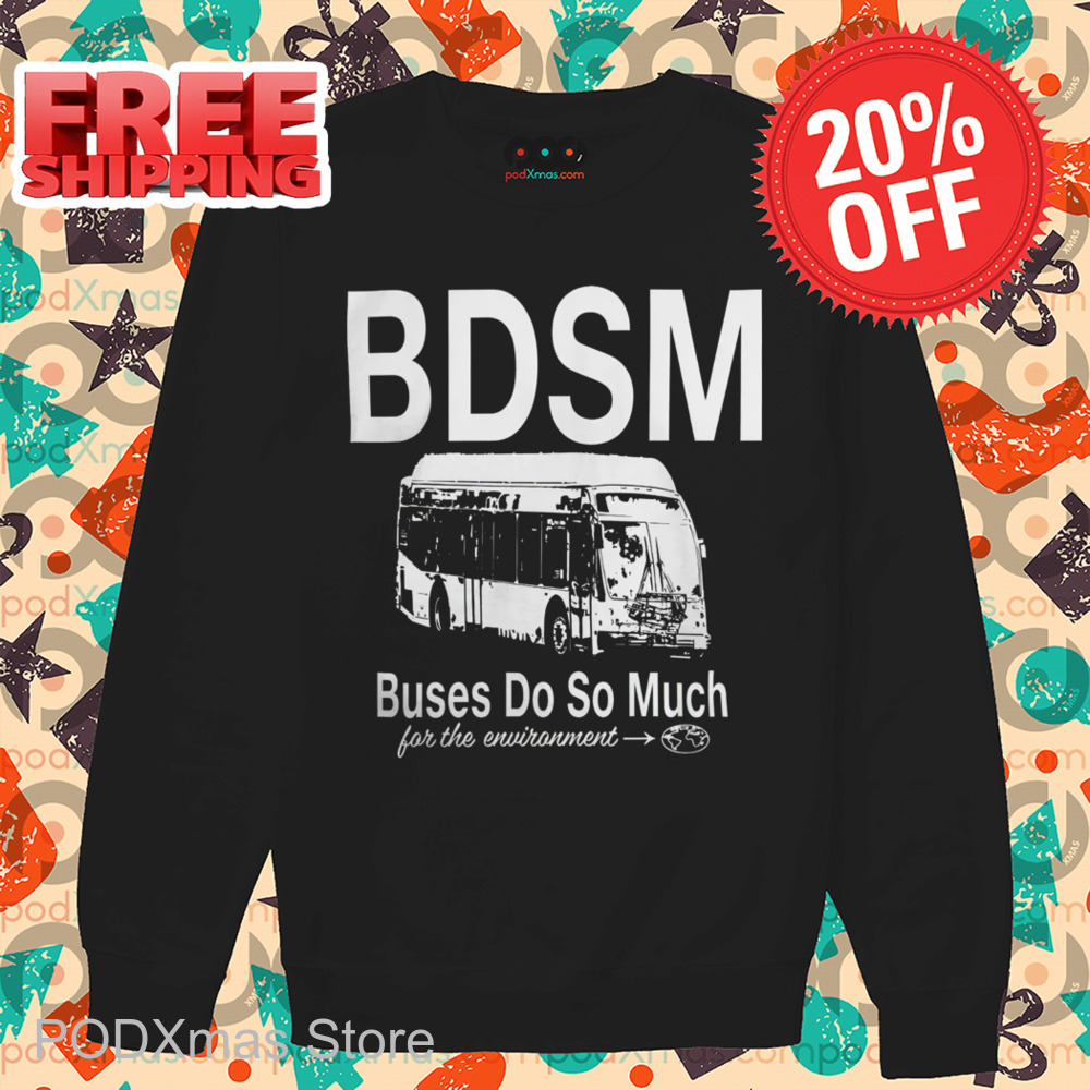 BDSM Buses Do So Much For The Environment 2024 Shirt