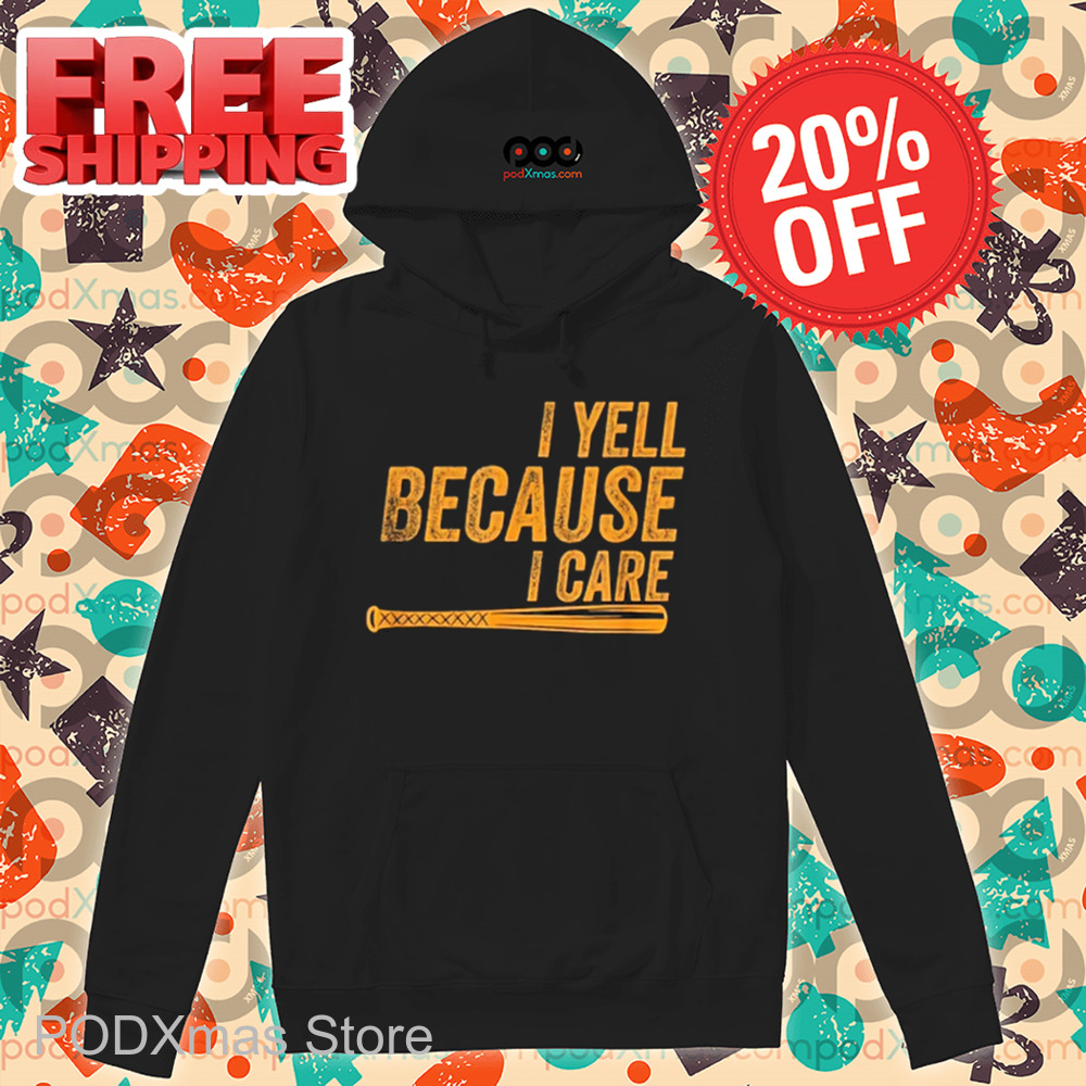 Baseball I Yell Because I Care Vintage 2024 Shirt Baseball I Yell Because I Care Vintage 2024 Shirt