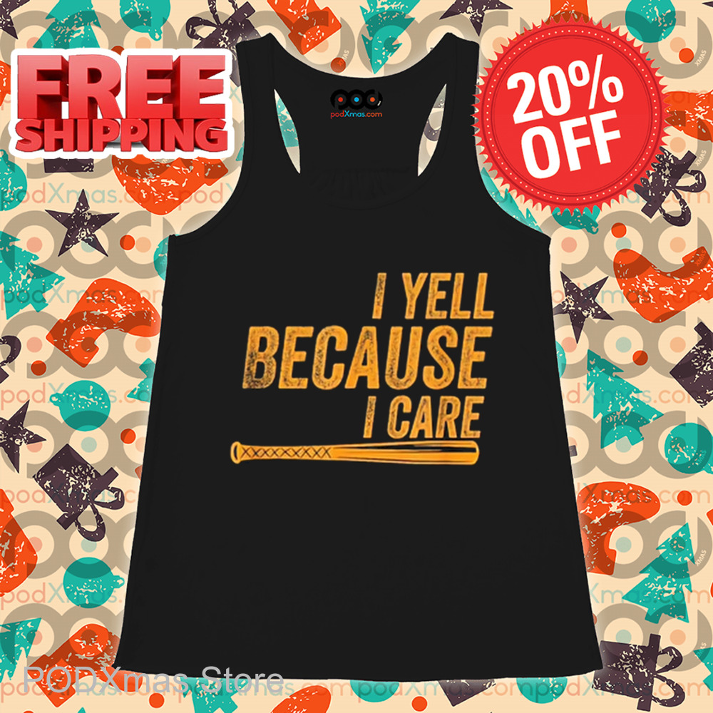 Baseball I Yell Because I Care Vintage 2024 Shirt Baseball I Yell Because I Care Vintage 2024 Shirt