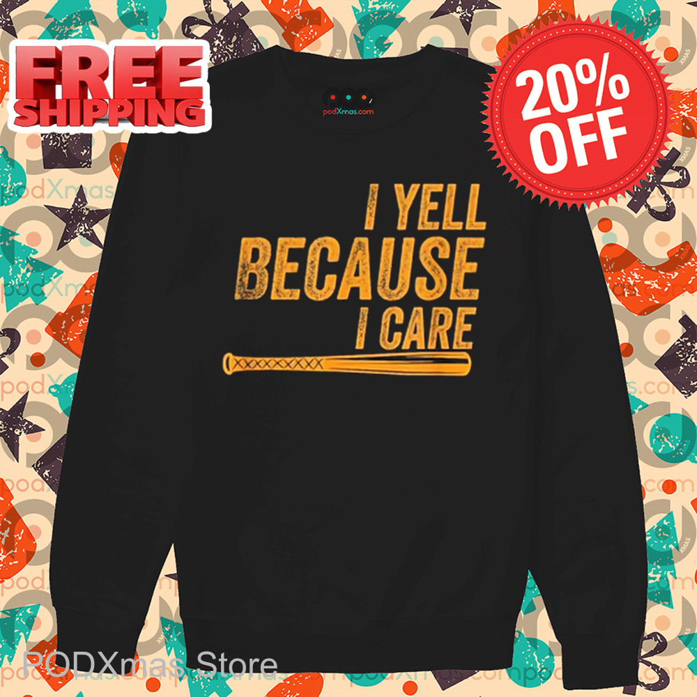 Baseball I Yell Because I Care Vintage 2024 Shirt Baseball I Yell Because I Care Vintage 2024 Shirt