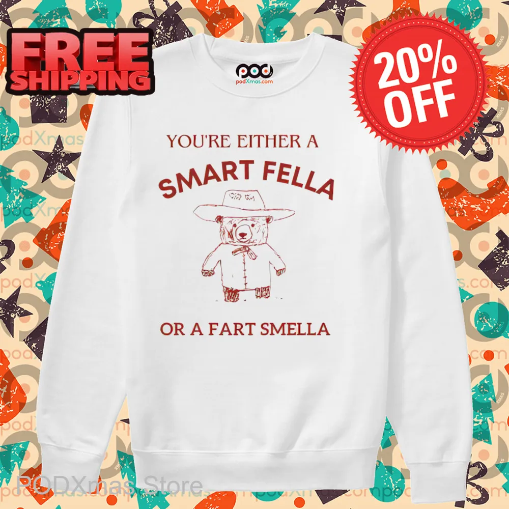 Bear You're Either A Smart Fella Or A Fart Smella Shirt