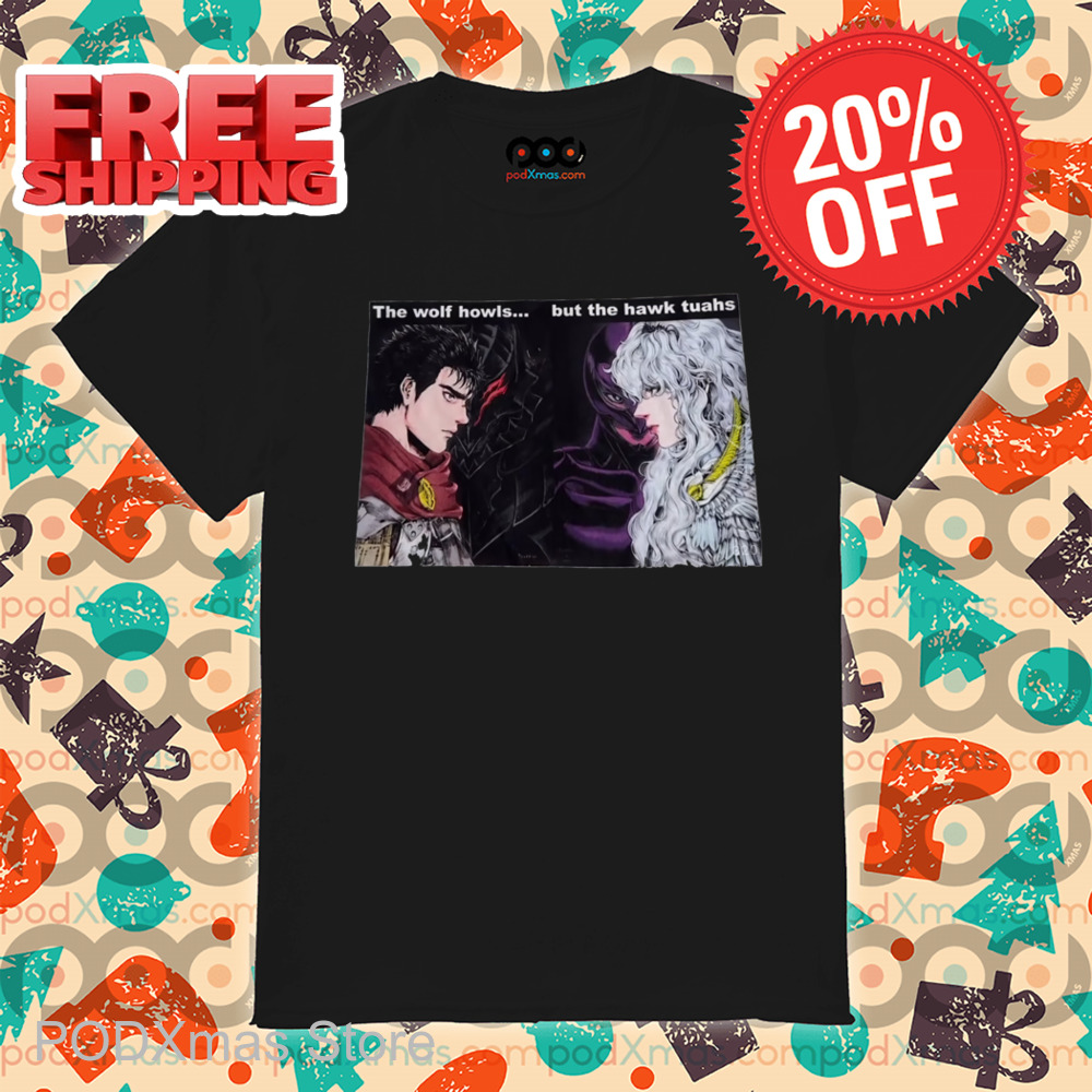 Berserk Guts Vs Griffith The Wolf Howls But The Hawk Tuahs Shirt