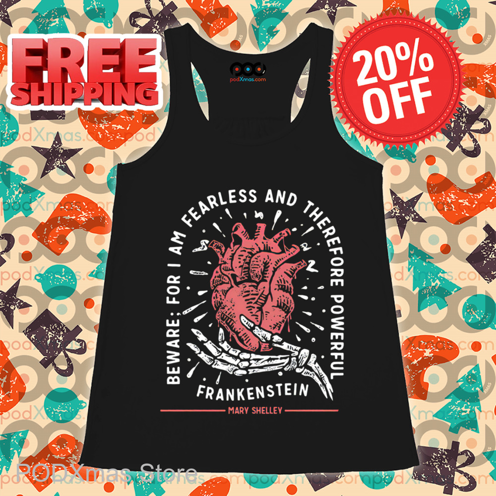 Beware For I Am Fearless And Therefore Powerful Frankenstein Shirt