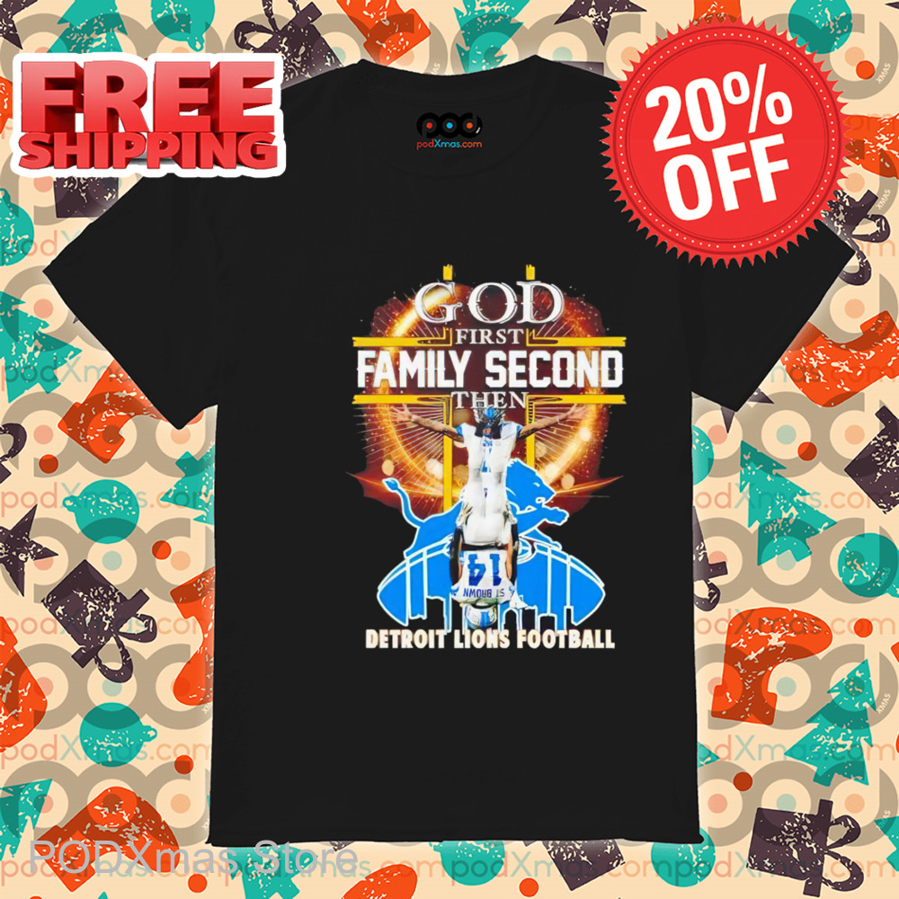 God First Family Second Then Detroit Lions Football 2024 Shirt