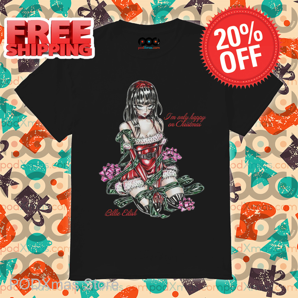 Billie Eilish I'm Only Happy On Christmas 2024 Shirt