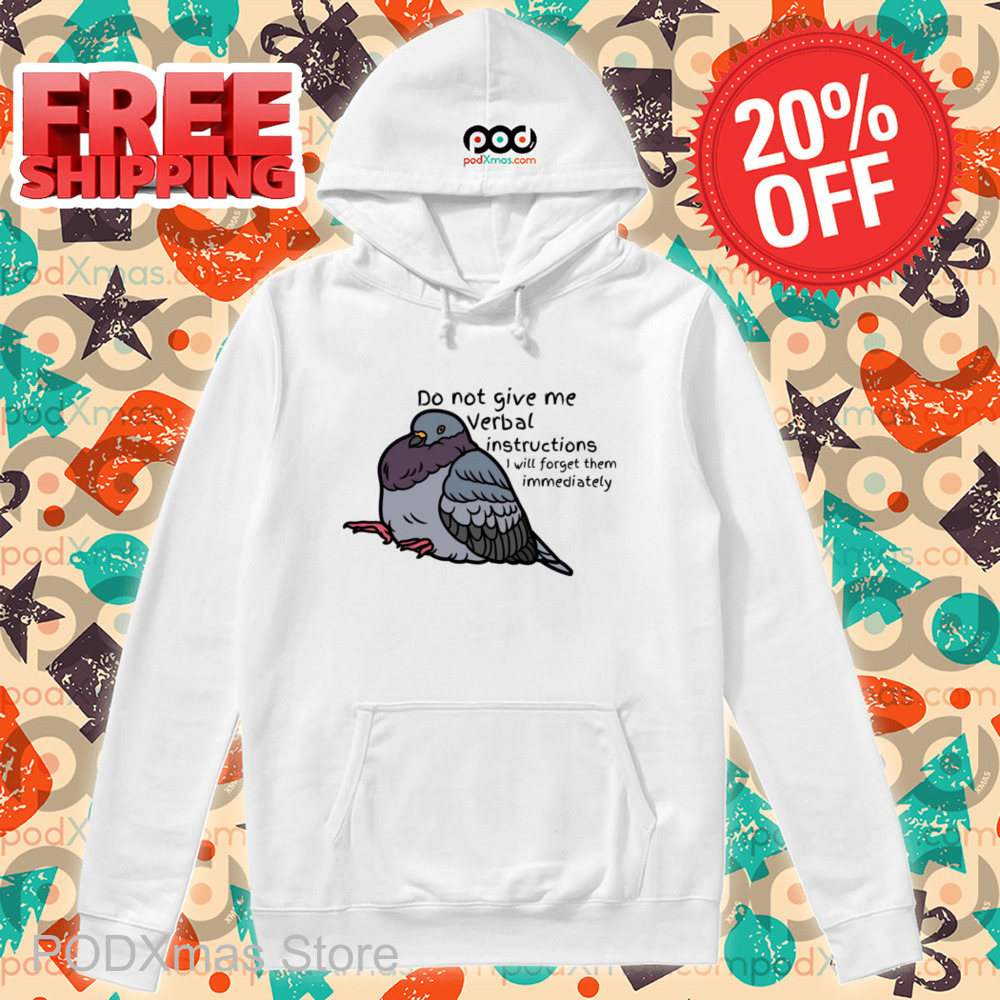 Bird Do Not Give Me Verbal Instructions I Will Forget Them Immediately Shirt Bird Do Not Give Me Verbal Instructions I Will Forget Them Immediately Shirt