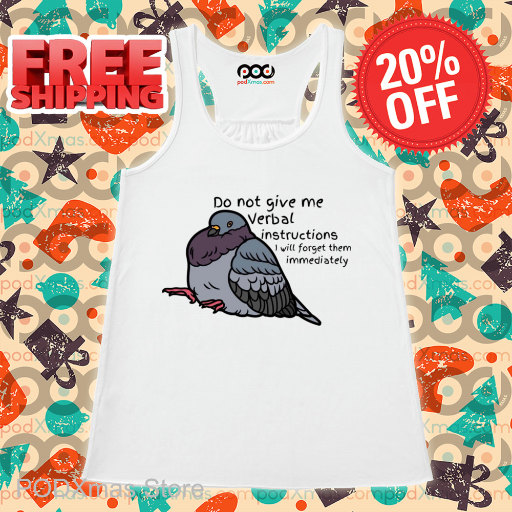 Bird Do Not Give Me Verbal Instructions I Will Forget Them Immediately Shirt Bird Do Not Give Me Verbal Instructions I Will Forget Them Immediately Shirt
