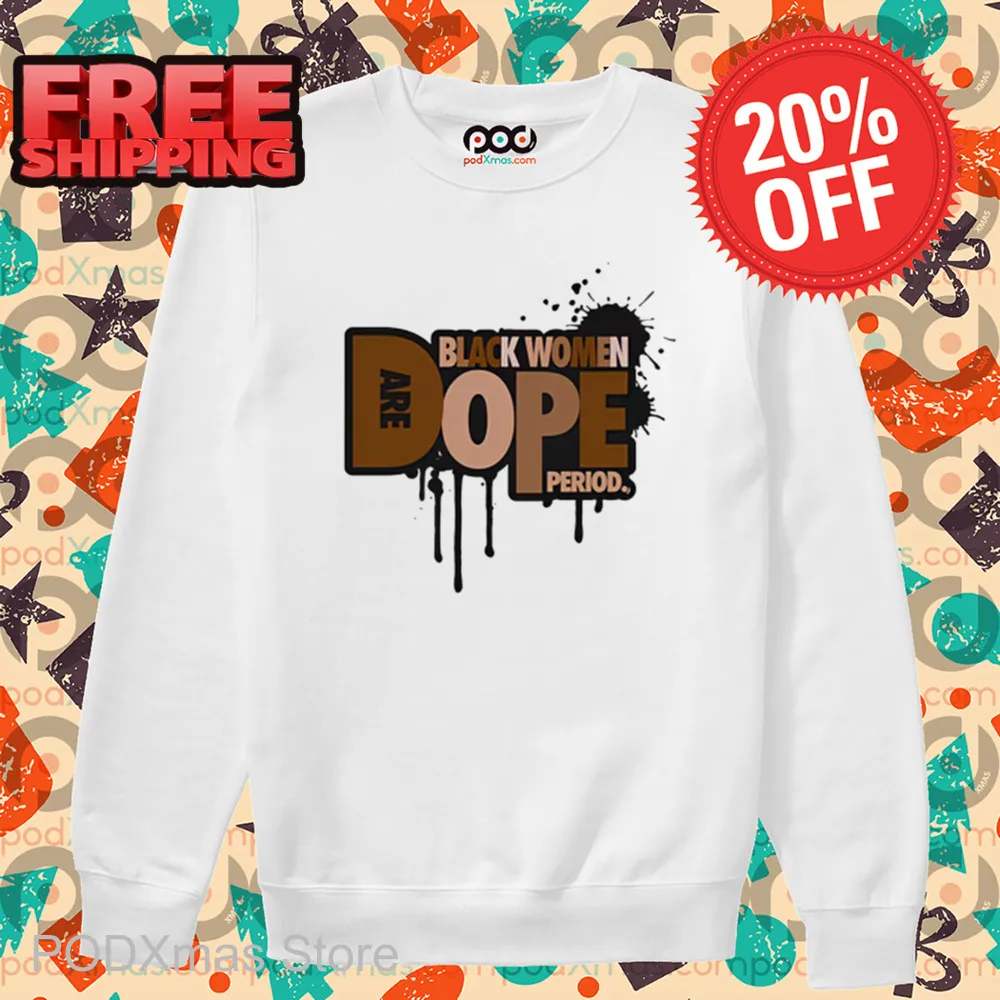 Black Women Are Dope Period Shirt