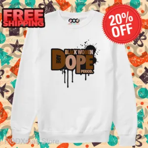 Black Women Are Dope Period Shirt